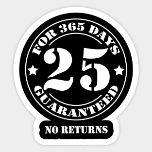 Birthday 25 for 365 Days Guaranteed Sticker